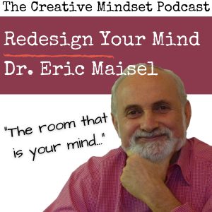 Eric Maisel on The Creative Mindset Podcast with Tony Angelini
